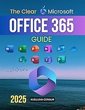 The Clear Microsoft Office 365 Guide: Master Microsoft Office 365 With Step By Step Instructions Cov