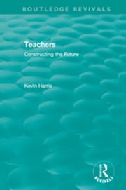 Routledge Revivals: Teachers (1994) Kevin Harris