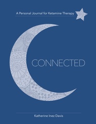 Connected: A Personal Journal for Ketamine Therapy Connected: A Personal Journal for Ketamine Therap