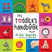 The Toddler’s Handbook: Numbers, Colors, Shapes, Sizes, ABC Animals, Opposites, and Sounds, with over 100 Words that every Kid should Know Dayna Martin
