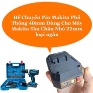 Đế Chuyển Pin Makita 40mm Dùng Cho Máy Makita Tàu Chân Nhỏ 22mm Loại Ngắn Nhựa Tốt bền Vĩnh viễn - B
