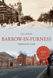 Barrow-in-Furness Through Time Gill Jepson