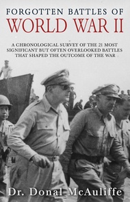 Forgotten Battles of World War II: A chronological survey of the 21 most significant but often overl