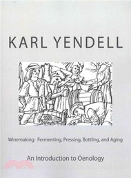 Winemaking ― Fermenting, Pressing, Bottling, and Aging: an Introduction to Oenology