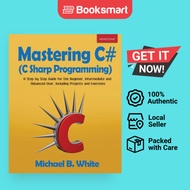 Mastering C (C Sharp Programming): A Step by Step Guide for the Begin - 9781989726037