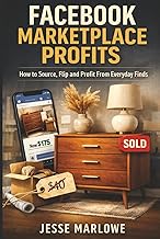 Facebook Marketplace Profits: How to Source, Flip and Profit From Everyday Finds