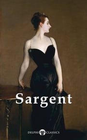 Complete Paintings of John Singer Sargent (Delphi Classics) John Singer Sargent
