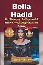 Bella Hadid: The Biography of a Supermodel, Fashion Icon, Entrepreneur, and Activist