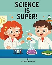 Science is Super!: Fun Experiments and Everyday Discoveries for Kids Ages 5–10: A playful children’s