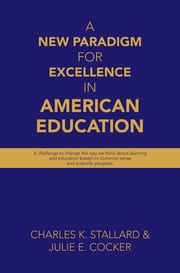 A New Paradigm for Excellence in American Education Charles K. Stallard