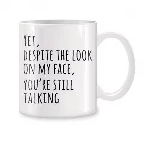 Ironic colleague's cup, but despite the look on my face, you're still talking, news, teacup