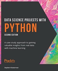 Data Science Projects with Python - Second Edition: A case study approach to gaining valuable insigh