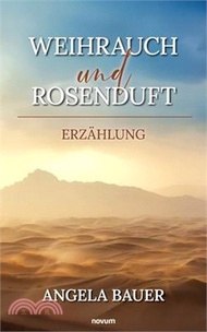 Weihrauch und Rosenduft: Erzählung