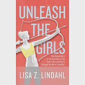 Unleash the Girls: The Untold Story of the Invention of the Sports Bra and How It Changed the World (And Me)