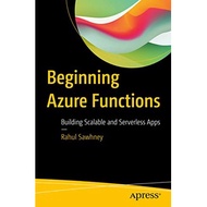 Beginning Azure Functions: Building Scalable and Serverless Apps [1st ed.]