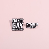 "I'M NOT GAY" Interesting Enamel Brooch Fashion Clothing Accessories School Bag Badge Gift for Frien