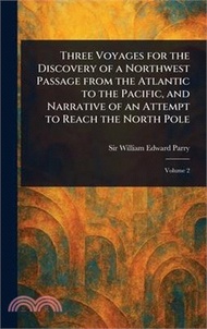 Three Voyages for the Discovery of a Northwest Passage From the Atlantic to the Pacific, and Narrati
