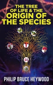 The Tree of Life and The Origin of The Species Philip Bruce Heywood