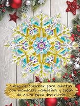 Libro de colorear para adultos con mandalas navideños y copos de nieve para divertirse: ¡Crea tus di