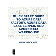 Quick Start Guide to Azure Data Factory, Azure Data Lake Server, and Azure Data Warehouse (2018)