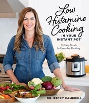 Low Histamine Cooking in Your Instant Pot Dr. Becky Campbell
