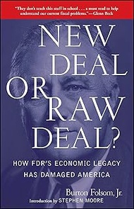 New Deal or Raw Deal?: How FDR's Economic Legacy Has Damaged America