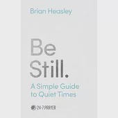 Be Still: A Simple Guide to Quiet Times