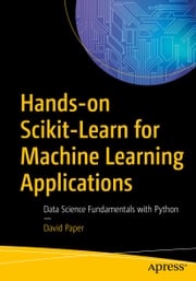 Hands-on Scikit-Learn for Machine Learning Applications David Paper