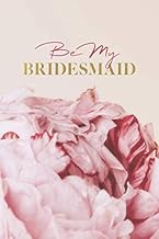 Be My Bridesmaid: Pink Peonies Lined Bridesmaid Notebook for Ideas, Thoughts, Reminders, To-do-lists