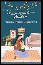 Bipolar Disorder in Children Recognizing Symptoms and Seeking Help