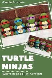 Teenage Mutant Ninja Turtles - Written Crochet Pattern Teenie Crochets