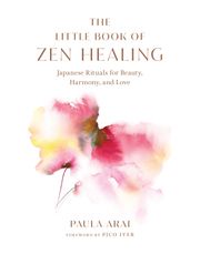 The Little Book of Zen Healing Paula Arai