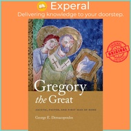 Gregory the Great - Ascetic, Pastor, and First Man of Rome by George E. Demacopoulos (UK edition, pa