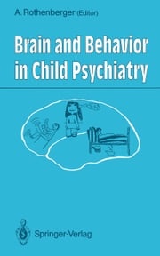 Brain and Behavior in Child Psychiatry Aribert Rothenberger