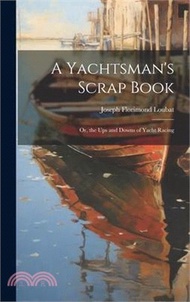 5721.A Yachtsman's Scrap Book: Or, the Ups and Downs of Yacht Racing
