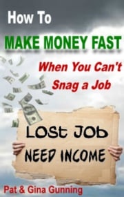 How To Make Money Fast, When You Can't Snag A Job Pat Gunning