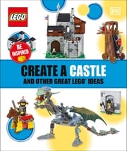 Create a Castle and Other Great LEGO Ideas DK