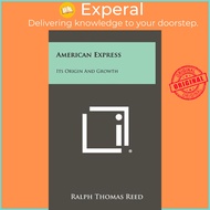 American Express : Its Origin and Growth by Ralph Thomas Reed (US edition, hardcover)