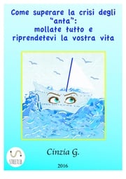 Come Superare La Crisi Degli ‘anta’: Mollate Tutto E Riprendetevi La Vostra Vita Cinzia G.