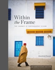 Within the Frame, 10th Anniversary Edition David Duchemin