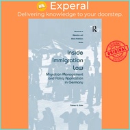 Inside Immigration Law : Migration Management and Policy Application in German by Tobias G. Eule (UK