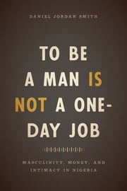 To Be a Man Is Not a One-Day Job Daniel Jordan Smith