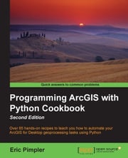 Programming ArcGIS with Python Cookbook - Second Edition Eric Pimpler