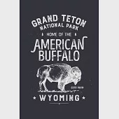 Grand Teton National Park Home of The American Buffalo Wyoming ESTD 1929: Grand Teton National Park Lined Notebook, Journal, Organizer, Diary, Composi