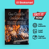 Gas Griddle Cookbook: Easy-to-Operate, Delicious, and Affordable Gas Griddle Recipe - 9781803619651