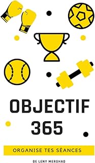 OBJECTIF 365 JOURS - planifie et organise tes séances de sport: Agenda / planificateur pour organise