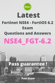 Latest Fortinet NSE4 - FortiOS 6.2 Exam NSE4_FGT-6.2 Questions and Answers Pass Exam