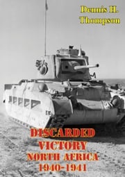 Discarded Victory - North Africa, 1940-1941 Dennis H. Thompson