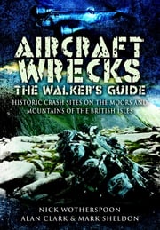 Aircraft Wrecks: The Walker's Guide Alan Clark