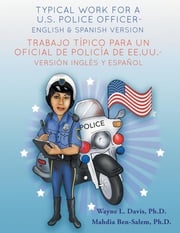 Typical work for a U.S. police officer- English and Spanish version Trabajo típico para un oficial de policía de EE.UU. - versión inglés y español Wayne L Davis